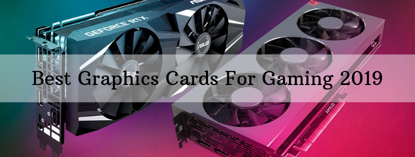 Best Graphics Cards For Gaming 2019